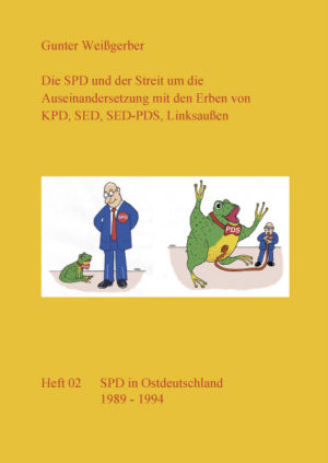 Die SPD und der Streit um die Auseinandersetzung mit den Erben von KPD, SED, SED-PDS, Linksaußen. - Heft 02: SPD in Ostdeutschland 1989 - 1994