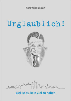Axel Wladimiroff: Unglaublich